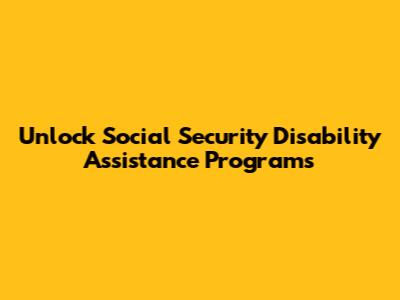 Unlock Social Security Disability Assistance Programs