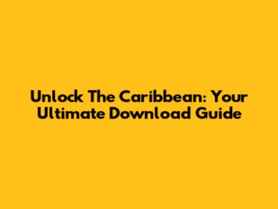 Unlock The Caribbean: Your Ultimate Download Guide