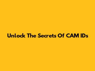 Unlock The Secrets Of CAM IDs