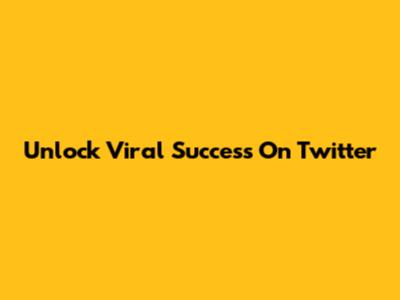 Unlock Viral Success On Twitter