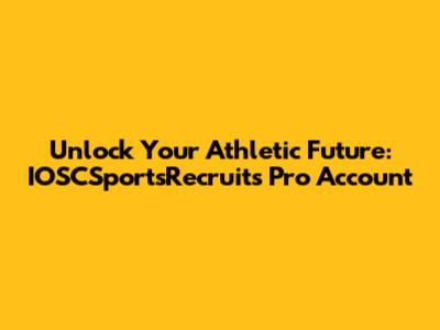 Unlock Your Athletic Future: IOSCSportsRecruits Pro Account