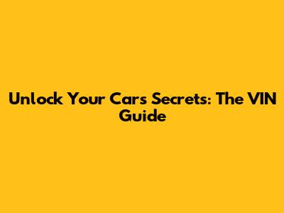 Unlock Your Car's Secrets: The VIN Guide
