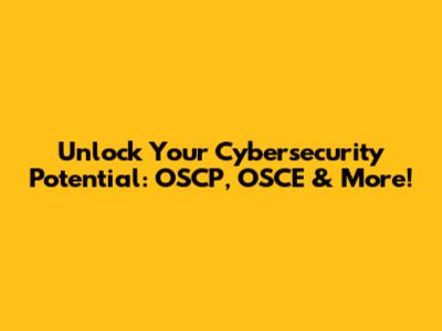 Unlock Your Cybersecurity Potential: OSCP, OSCE & More!