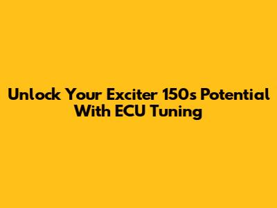 Unlock Your Exciter 150's Potential With ECU Tuning