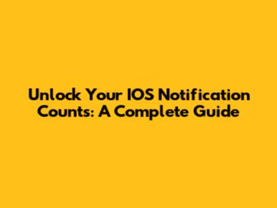 Unlock Your IOS Notification Counts: A Complete Guide