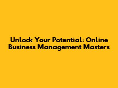 Unlock Your Potential: Online Business Management Masters