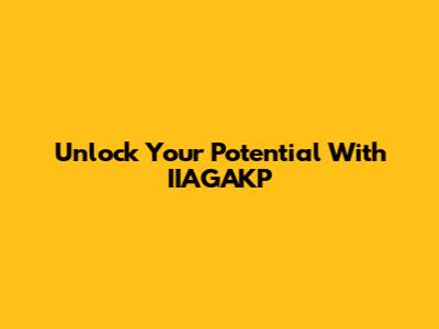 Unlock Your Potential With IIAGAKP