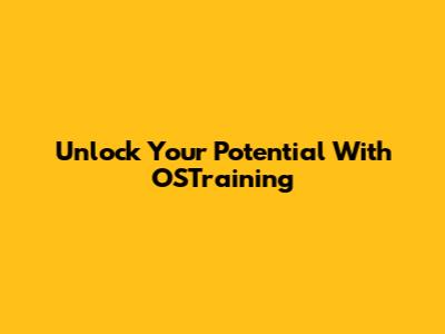 Unlock Your Potential With OSTraining