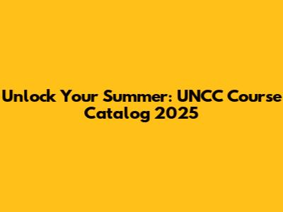 Unlock Your Summer: UNCC Course Catalog 2025