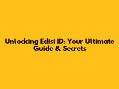 Unlocking Edisi ID: Your Ultimate Guide & Secrets