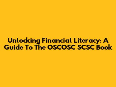 Unlocking Financial Literacy: A Guide To The OSCOSC SCSC Book