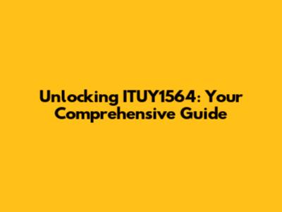Unlocking ITUY1564: Your Comprehensive Guide