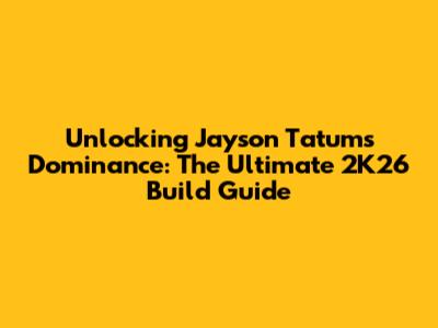 Unlocking Jayson Tatum's Dominance: The Ultimate 2K26 Build Guide