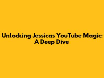 Unlocking Jessica's YouTube Magic: A Deep Dive