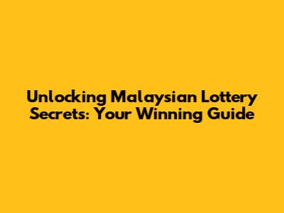 Unlocking Malaysian Lottery Secrets: Your Winning Guide