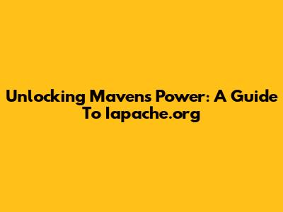 Unlocking Maven's Power: A Guide To Iapache.org