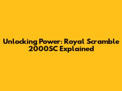 Unlocking Power: Royal Scramble 2000SC Explained