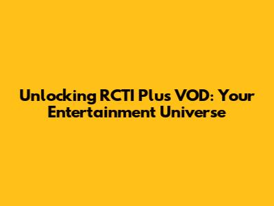 Unlocking RCTI Plus VOD: Your Entertainment Universe