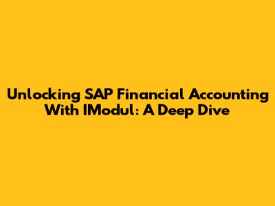 Unlocking SAP Financial Accounting With IModul: A Deep Dive