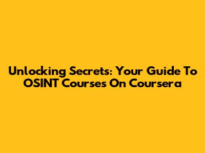 Unlocking Secrets: Your Guide To OSINT Courses On Coursera