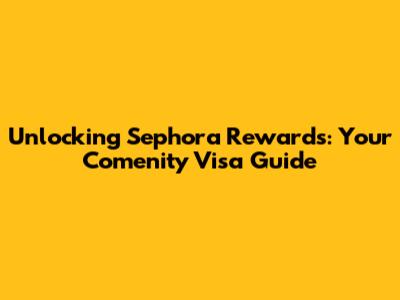 Unlocking Sephora Rewards: Your Comenity Visa Guide
