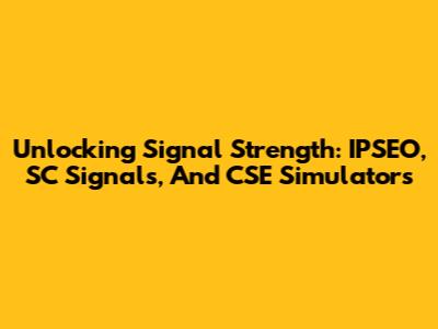 Unlocking Signal Strength: IPSEO, SC Signals, And CSE Simulators
