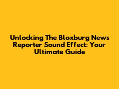 Unlocking The Bloxburg News Reporter Sound Effect: Your Ultimate Guide