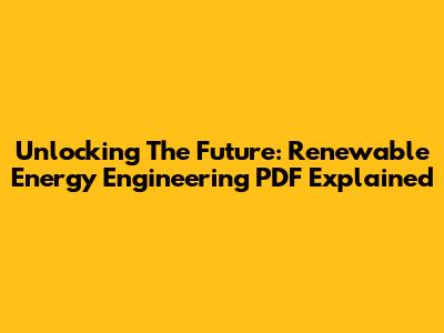 Unlocking The Future: Renewable Energy Engineering PDF Explained