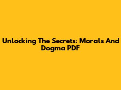 Unlocking The Secrets: Morals And Dogma PDF