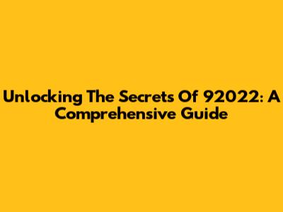 Unlocking The Secrets Of 92022: A Comprehensive Guide
