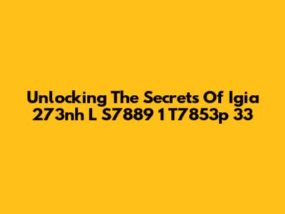 Unlocking The Secrets Of Igia 273nh L S7889 1 T7853p 33