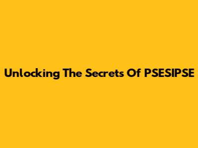 Unlocking The Secrets Of PSESIPSE