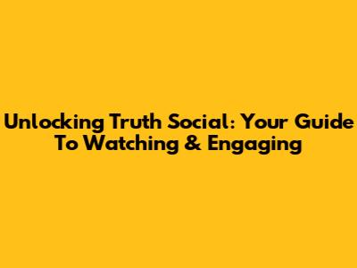 Unlocking Truth Social: Your Guide To Watching & Engaging