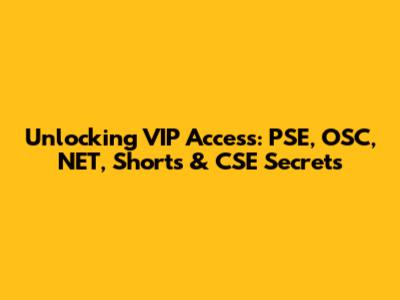 Unlocking VIP Access: PSE, OSC, NET, Shorts & CSE Secrets
