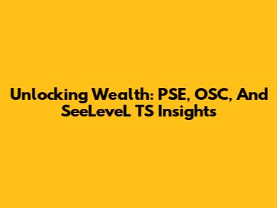Unlocking Wealth: PSE, OSC, And SeeLeveL TS Insights
