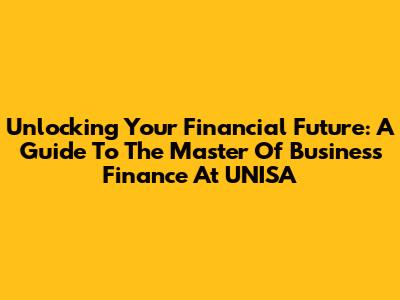 Unlocking Your Financial Future: A Guide To The Master Of Business Finance At UNISA