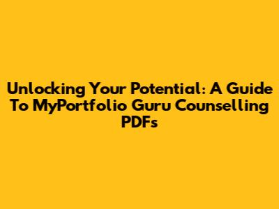 Unlocking Your Potential: A Guide To MyPortfolio Guru Counselling PDFs