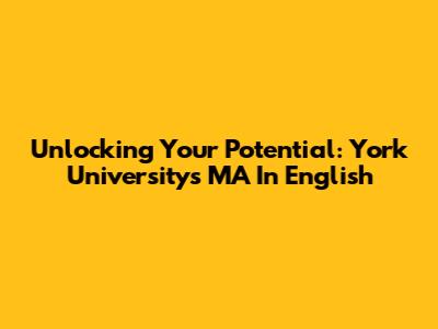 Unlocking Your Potential: York University's MA In English