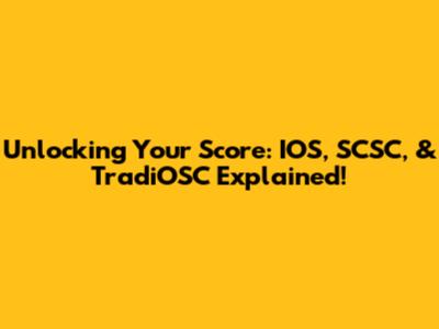 Unlocking Your Score: IOS, SCSC, & TradiOSC Explained!