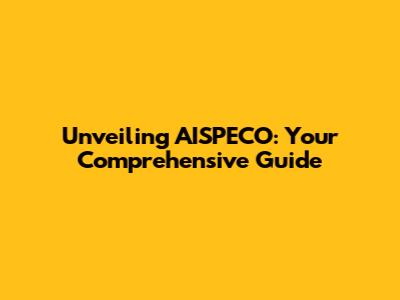Unveiling AISPECO: Your Comprehensive Guide