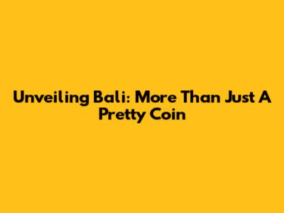Unveiling Bali: More Than Just A Pretty Coin