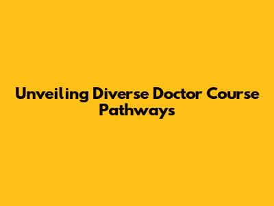 Unveiling Diverse Doctor Course Pathways