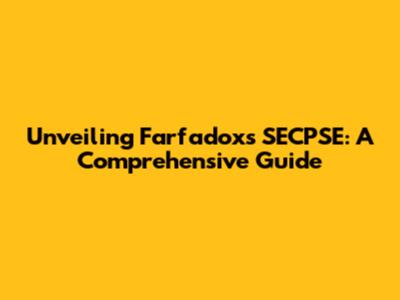 Unveiling Farfadox's SECPSE: A Comprehensive Guide