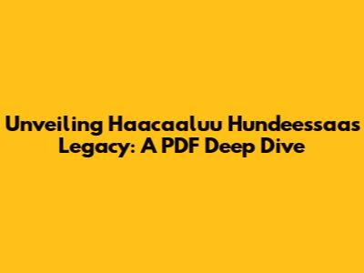 Unveiling Haacaaluu Hundeessaa's Legacy: A PDF Deep Dive