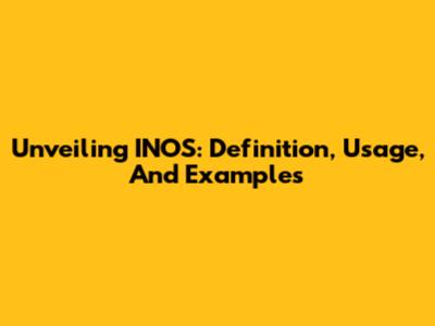 Unveiling INOS: Definition, Usage, And Examples