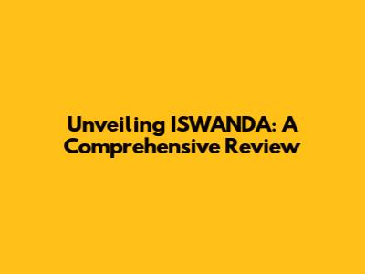 Unveiling ISWANDA: A Comprehensive Review