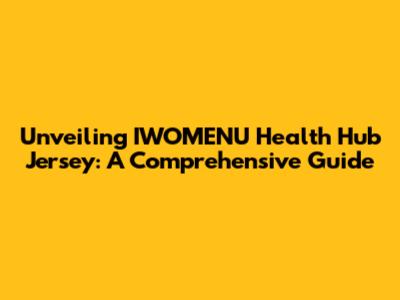 Unveiling IWOMENU Health Hub Jersey: A Comprehensive Guide