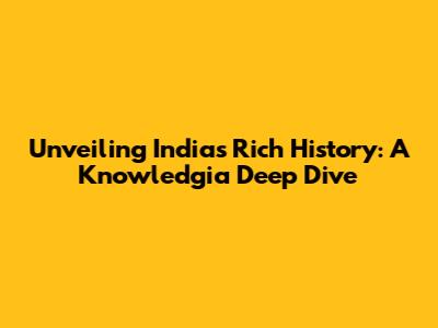 Unveiling India's Rich History: A Knowledgia Deep Dive