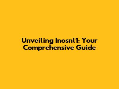 Unveiling Inosnl1: Your Comprehensive Guide