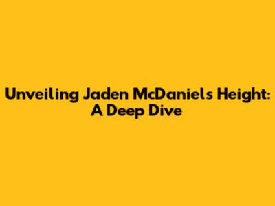 Unveiling Jaden McDaniels' Height: A Deep Dive